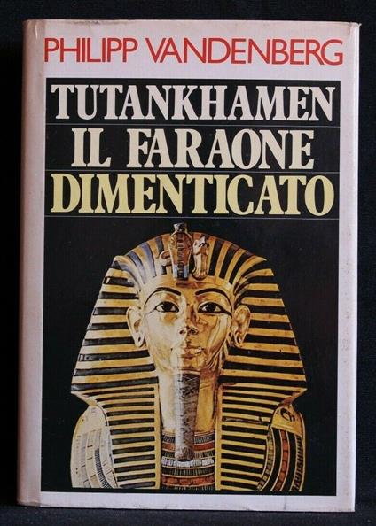 Tutankhamen Il Faraone Dimenticato - Philipp Vandenberg - copertina