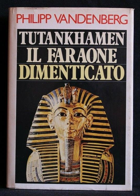 Tutankhamen Il Faraone Dimenticato - Philipp Vandenberg - copertina