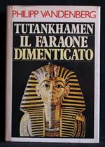 Tutankhamen Il Faraone Dimenticato