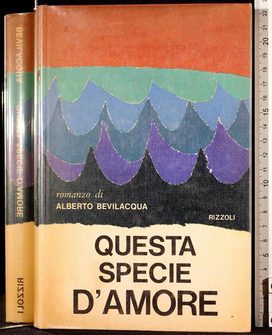 Questa specie d'amore - Alberto Bevilacqua - copertina