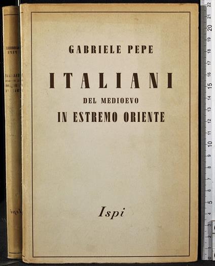 Italiani del Medioevo in estremo Oriente - Gabriele Pepe - copertina