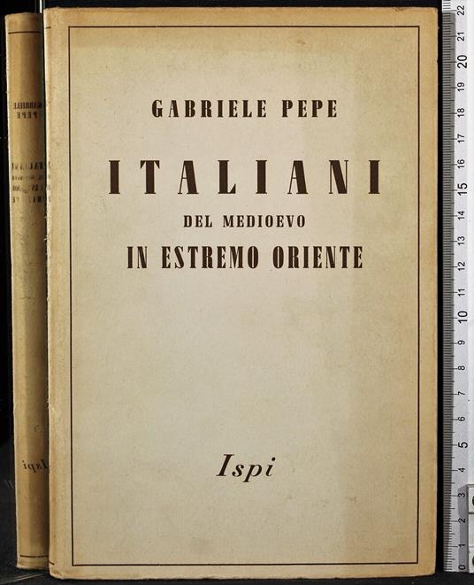 Italiani del Medioevo in estremo Oriente - Gabriele Pepe - copertina
