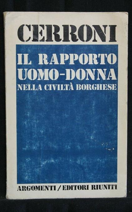 Il Rapporto Uomo - Donna Nella Civiltà Borghese - Umberto Cerroni - copertina