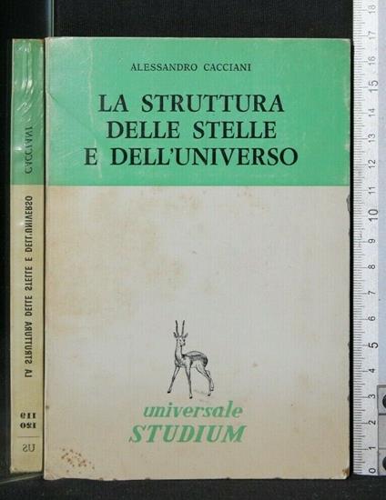 La Struttura Delle Stelle e Dell'Universo - Struttura Delle Stelle e Dell'Universo di: Alessandro Cacciani - copertina