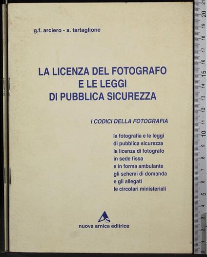 La licenza del fotografo e le leggi di pubblica sicurezza - licenza del fotografo e le leggi di pubblica sicurezza di: Arciero - copertina