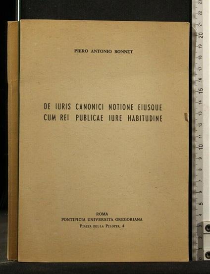 De Iuris Canonici Notione Eiusque Cum Rei Publicae Iure Habitudine - De Iuris Canonici Notione Eiusque Cum Rei Publicae Iure Habitudine di: Bonnet - copertina