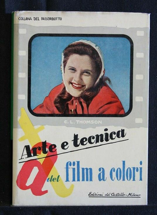 Arte e Tecnica Del Film a Colori - Arte e Tecnica Del Film a Colori di: C. L. Thomson - copertina