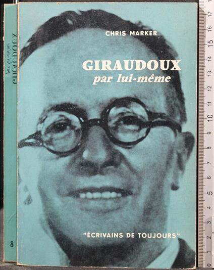 Giraudoux. Par Lui-Meme - Giraudoux. Par Lui-Meme di: Chris Marker - copertina