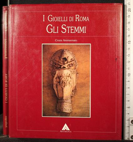 I gioielli di Roma. Gli stemmi - gioielli di Roma. Gli stemmi di: Cinzia Ammannato - copertina