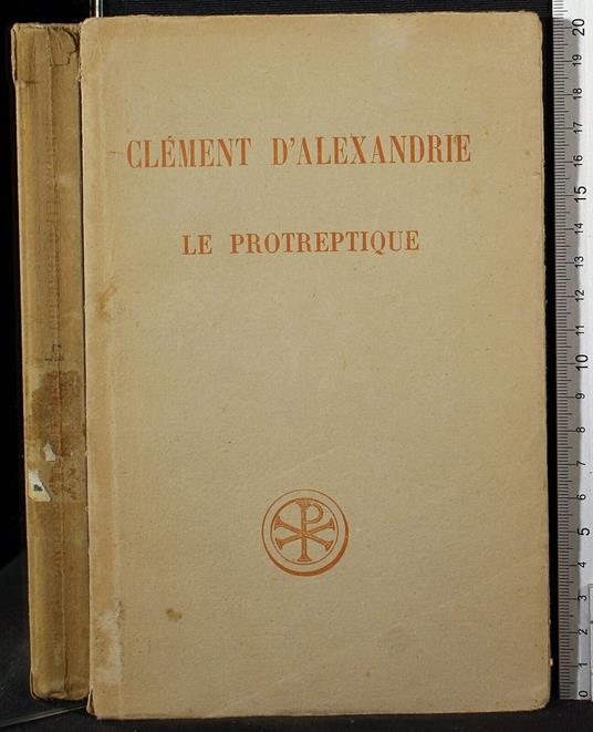 Le protreptique - protreptique di: Clement d'Alexandre - copertina