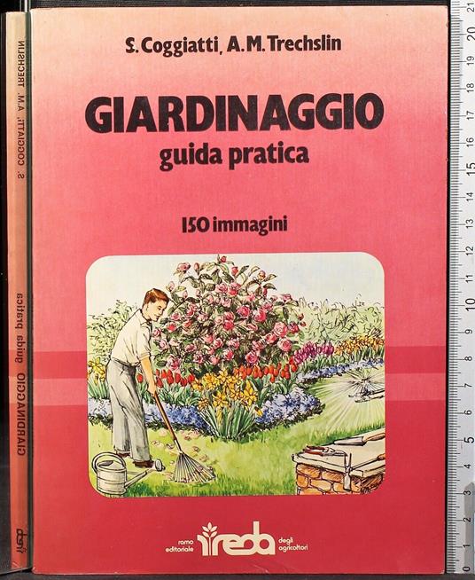 Giardinaggio. Guida Pratica - Giardinaggio. Guida Pratica di: Coggiatti - copertina