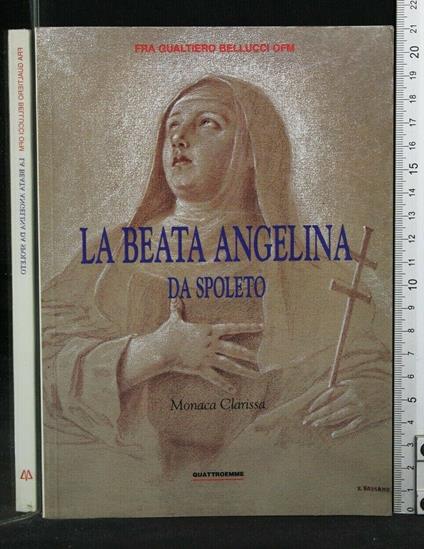 La Beata Angelina da Spoleto - Beata Angelina da Spoleto di: fra Gualtiero Bellucci - copertina