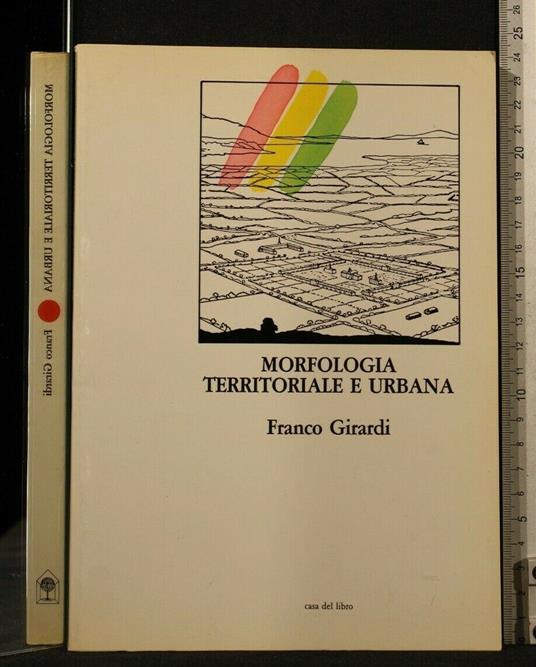 Morfologia Territoriale e Urbana - Morfologia Territoriale e Urbana di: Franco Girardi - copertina
