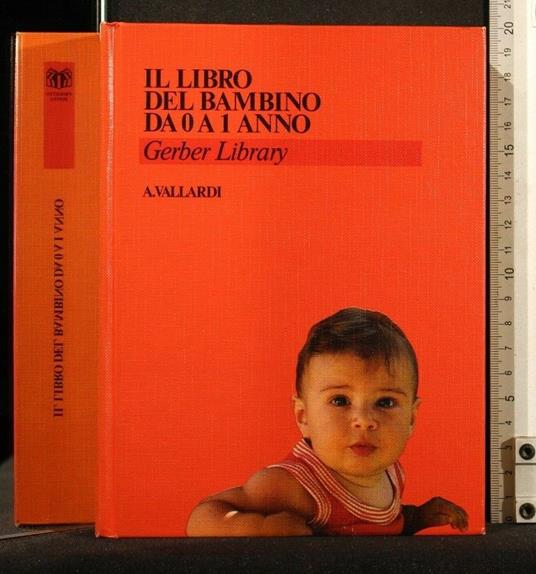 Il Libro Del Bambino da 0 a 1 Anno - Libro Del Bambino da 0 a 1 Anno di:  Gerber Library - Libro Usato - Vallardi A. 