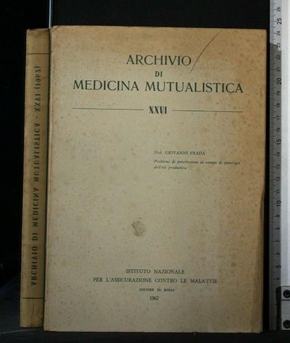 Archivio di Medicina Mutualistica Xxvi 1962 - Archivio di Medicina Mutualistica Xxvi 1962 di: Giovanni Fradà - copertina