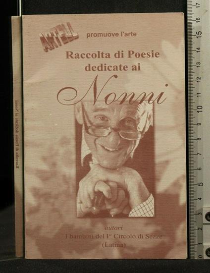 Raccolta di Poesie Dedicate Ai Nonni - Raccolta di Poesie Dedicate Ai Nonni di: I bambini del I° Circolo di Sezze - copertina