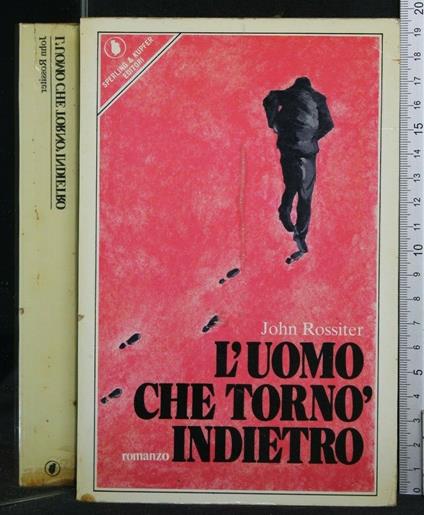 L' Uomo Che Tornò Indietro - Uomo Che Torno' Indietro di: John Rossiter - copertina