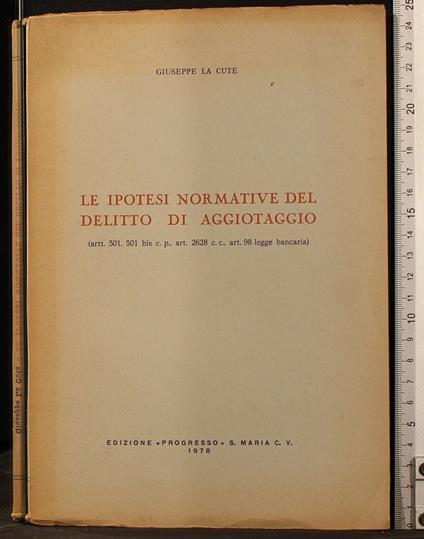 Le ipotesi normative del delitto di aggiotaggio - ipotesi normative del delitto di aggiotaggio di: La Cute - copertina