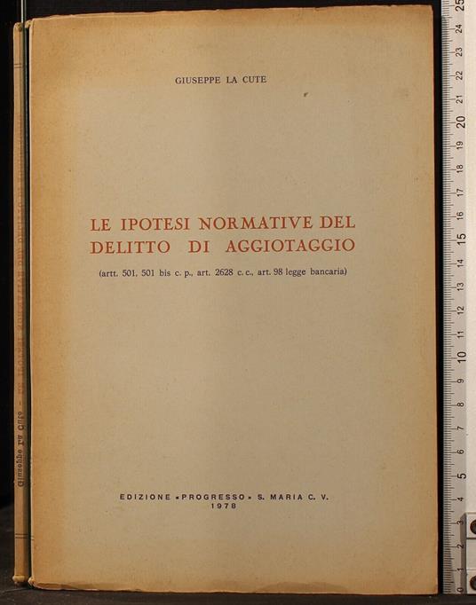Le ipotesi normative del delitto di aggiotaggio - ipotesi normative del delitto di aggiotaggio di: La Cute - copertina
