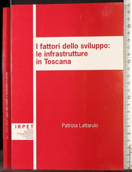I fattori dello sviluppo: le infrastrutture in toscana - fattori dello sviluppo: le infrastrutture in toscana di: Lattarulo - copertina