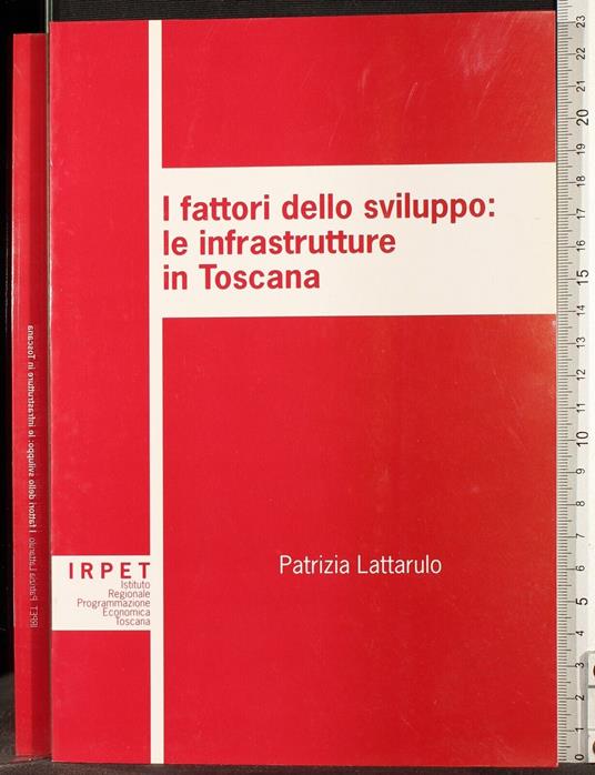 I fattori dello sviluppo: le infrastrutture in toscana - fattori dello sviluppo: le infrastrutture in toscana di: Lattarulo - copertina