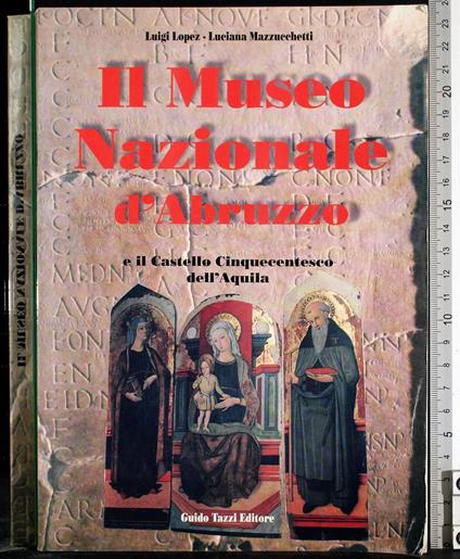 Museo nazionale d'Abruzzo e castello cinquecentesco dell'Aquila - Museo nazionale d'Abruzzo e castello cinquecentesco dell'Aquila di: Lopez - copertina