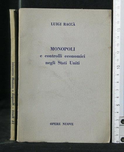 Monopoli e Controlli Economici Negli Stati Uniti - Monopoli e Controlli Economici Negli Stati Uniti di: Luigi Raccà - copertina