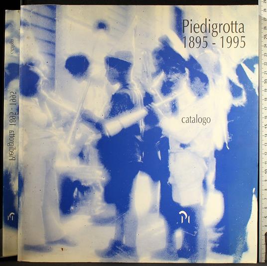 Piedigrotta 1895-1995 - Piedigrotta 1895-1995 di: Marialuisa Stazio - copertina