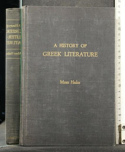 A History Of Greek Literature - History Of Greek Literature di: Moes Hadas - copertina