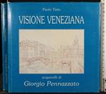 Visione veneziana. Acquerelli di Giorgio Pennazzato