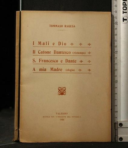 I Mali e Dio Il Catone Dantesco (Ristampa) S. Francesco e Dante - Mali e Dio Il Catone Dantesco (Ristampa) S. Francesco e Dante di: Tommaso Ragusa - copertina