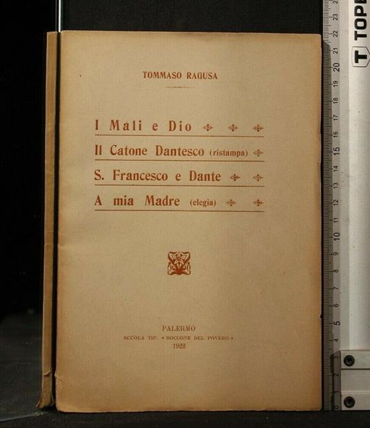 I Mali e Dio Il Catone Dantesco (Ristampa) S. Francesco e Dante - Mali e Dio Il Catone Dantesco (Ristampa) S. Francesco e Dante di: Tommaso Ragusa - copertina