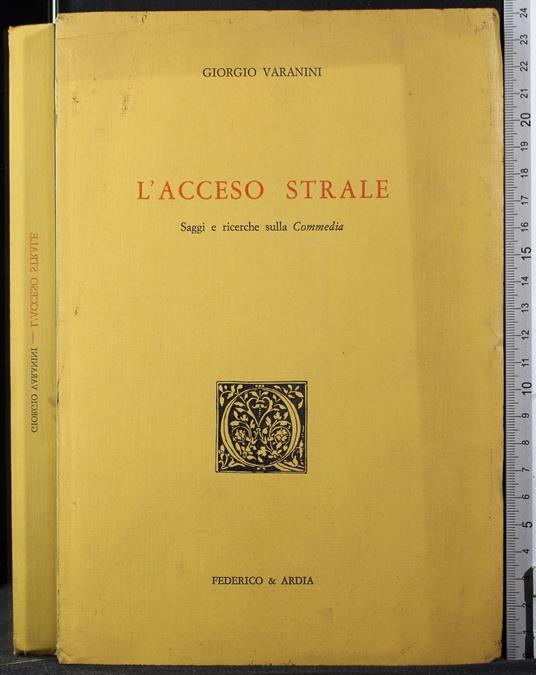 L' acceso strale. Saggi e ricerche sulla Commedia - acceso strale. Saggi e ricerche sulla Commedia di: Varanini - copertina