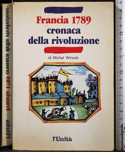 Francia 1789. Cronaca della rivoluzione - Francia 1789. Cronaca della rivoluzione di: Winock - copertina