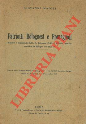 Patriotti bolognesi e romagnoli inquisiti e condannati dall' I.R. Tribunale Civile e Militare austriaco residente in Bologna nel 1855-59.