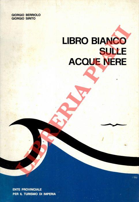 Libro bianco sulle acque nere. La situazione sui litorali della Provincia di Imperia nell'agosto 1971. I provvedimenti necessari