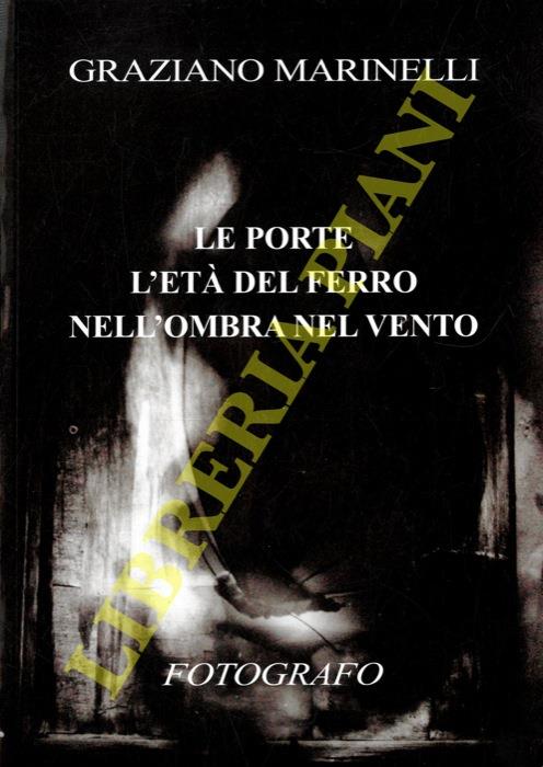 Graziano Marinelli. Le porte. L'età del ferro. Nell'ombra del vento