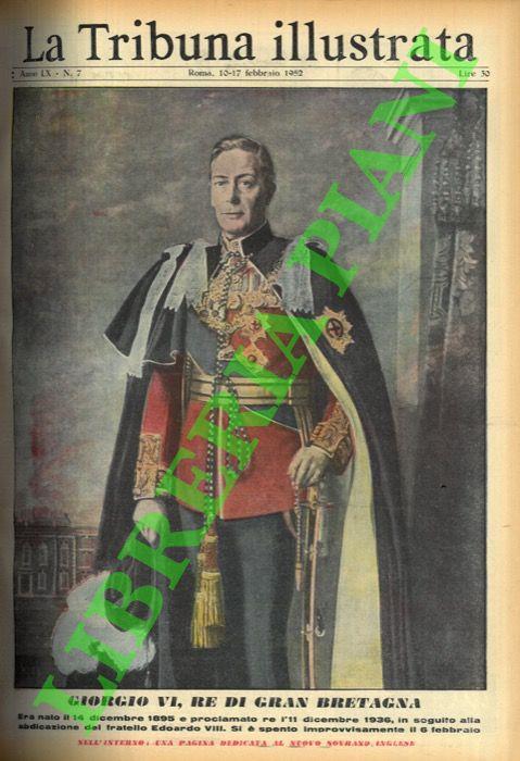Giorgio VI, re di Gran Bretagna. Era nato il 14 dicembre 1895 e proclamato re l'11 dicembre 1936, in seguito alla abdicazione del fratello Edoardo VIII. Si è spento improvvisamente il 6 febbraio