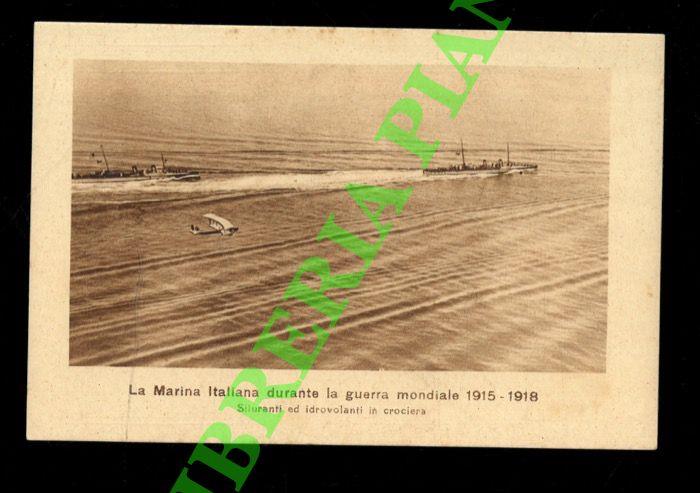 Siluranti ed idrovolanti in crociera. La Marina Italiana durante la guerra mondiale 1915 - 1918
