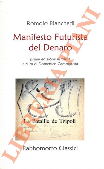 Manifesto Futurista del denaro. Prima edizione assoluta a cura di Domenico Cammarota