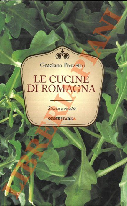 Le cucine di Romagna. Storia e ricette