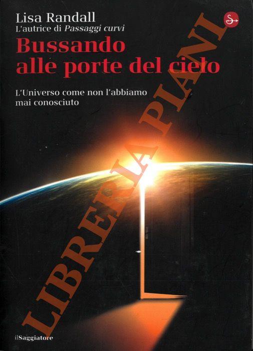Bussando alle porte del cielo. L'Universo come non l'abbiamo mai conosciuto