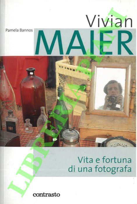 Vivian Maier. Vita e fortuna di una fotografa