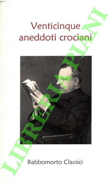 Venticinque aneddoti crociani scelti e pubblicati in occasione del 70° compleanno di Benedetto Croce. Napoli 25 febbraio 1936