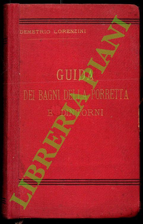Guida dei Bagni della Porretta e dintorni con cenni storici biografici archeologici e artistici geologia paleontologia mineralogia flora e fauna del Mandamento