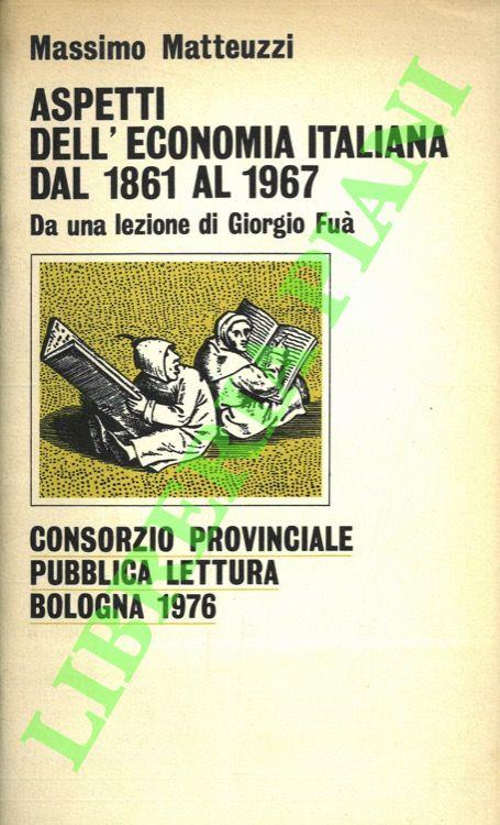Aspetti dell'economia italiana dal 1861 al 1967. Da una lezione di Giorgio Fuà