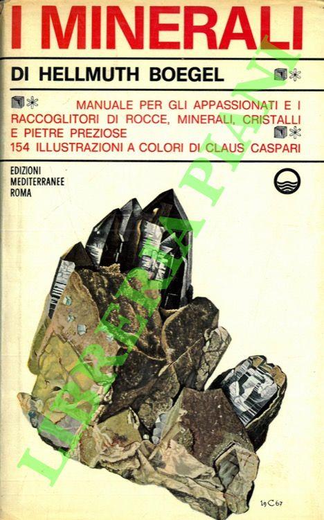 I minerali. Manuale per gli appassioanti e i raccoglitori di rocce, minerali, cristalli e pietre preziose
