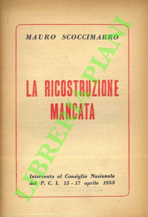 La ricostruzione mancata. Intervento al Consiglio Nazionale del PCI. 15 - 17 aprile 1953