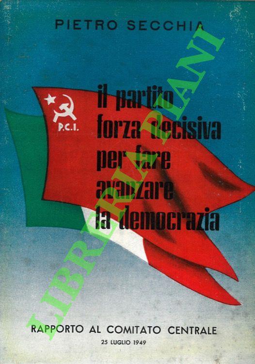 Il partito forza decisiva per fare avanzare la democrazia. Rapporto al Comitato centrale (25/7/ 1949)