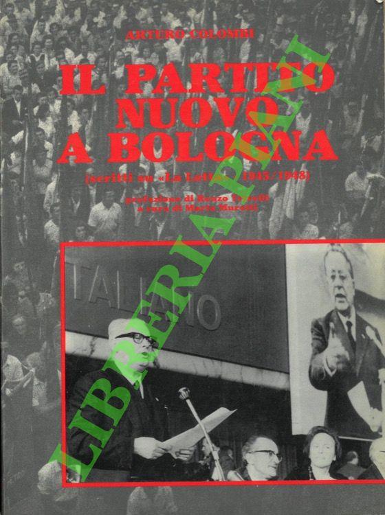 Il partito nuovo a Bologna (scritti su “La Lotta” - 1945/1948)